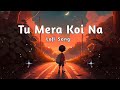 Tu Mera Koi Na  Lofi (slowed+reverb)  use🎧