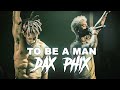 Phix - TO BE A MAN - (DAX REMIX)