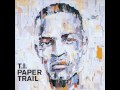 T.I. - Every Chance I Get - paper trail - Dirty