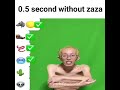0.5 second without zaza