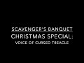 Scavenger's Banquet Christmas Special: Voice of Cursed Treacle