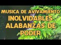 Musica  De Avivamiento Inolvidables Alabanzas De Poder🔥Viejitas Pero De Fuego Que Llenan El Alma