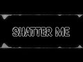 Shatter me // Edit Audio