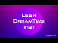 LESH - DreamTime #121 (Melodic Progressive House Mix)