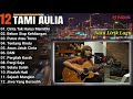 Tami Aulia Cover Full Album - Cinta Tak Harus Memiliki | Cover Akustik Terbaik 2024