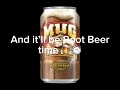 Root Beer Time Lyrics (song made by @afferdin and @griffinmillermusic5375)