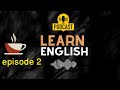 تعلم اللغة الانجليزية عن طريق السماع -coffee break english 2