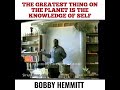 The Greatest Thing On The Planet Is The Knowledge Of Self - Bobby Hemmitt