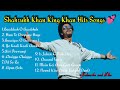 Shahrukh Khan King Khan Hits Songs
