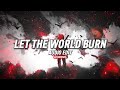 Let the world burn [Audio Edit]