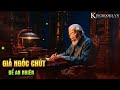 Đôi Khi Giả Ngốc Để An Nhiên - Không sử dụng trí tuệ sai chỗ - Biết “giả khù khờ” để tự bảo vệ mình