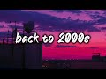 pov: it's 2000s mix ~nostalgia playlist