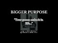 “Bigger Purpose” prod. julioo!