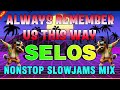 #slowjams 🍍ALWAYS REMEMBER US THIS WAY || SELOS || BACK to BACK, NONSTOP DISCO MUSIC 2024