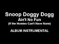 Snoop Doggy Dogg - Ain't No Fun (instrumental)