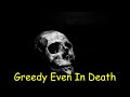 Greed Even in Death