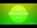 LESH - DreamTime #111 (Melodic Progressive House Mix)