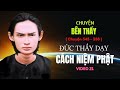 CHUYỆN BÊN THẦY (P21) Đức Thầy Dạy Cách Niệm Phật. Ông Ký Giỏi biết  trước ngày giờ Vãng Sanh .