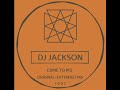 DJ Jackson - C0ME T0M3-ORIGINAL-EXTENDED-MIX