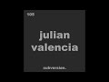 105. JULIAN VALENCIA - Subversion Podcast
