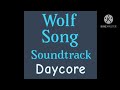 Wolf Song The Movie Soundtrack: Day of Deception ( Daycore )