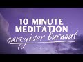 10 Minute Guided Meditation For Caregiver Burnout | Lilac & Indigo