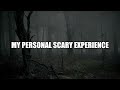 My Personal Scary Experience