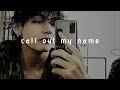 'call out my name' - the weeknd (sped up)