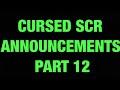 Cursed SCR Announcements Part 12