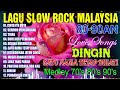 Lagu Malaysia Lama Populer ~ Malaysia Full Album 🦋 Lagu Slow Rock Malaysia 90an Ni Penuh Memori