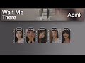 Apink “Wait Me There” Line Distribution (Requested)