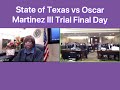 State of Texas vs Oscar Martinez III Part 4 Final Trial Day, Verdict & Sentencing. Not what u think!