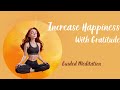 Increase your Happiness with Gratitude // 10 minutes Guided Meditation