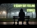 3 Scary Gut Feeling stories