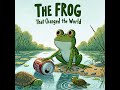 The Frog that Changed the World