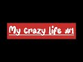 My crazy life #001