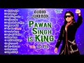 Pawan Singh Is King - (Audio Jukebox) || पवन सिंह का Top -15 Romantic Songs || Best Of Pawan Singh