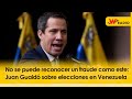 No se puede reconocer un fraude como este: Juan Guaidó sobre elecciones en Venezuela