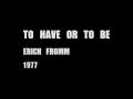 Erich Fromm - To have or to be (1977)