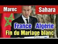 FRANCE ALGÉRIE FIN DU MARIAGE BLANC. LA CAUSE LE MAROC & L SAHARA OCCIDENTAL EN ATTENDANT L'ORIENTAL