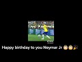 Happy birthday to you Neymar Jr 🎂🎉🎉🎉