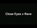 Close Eyes x Rave