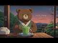 Lo-Fi Teddy/Chill & Relaxing Lo-Fi/Afternoon Tea Time Lo-Fi For You To Enjoy Your Matcha!