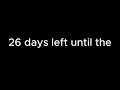 26 days until the