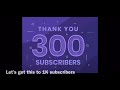 300 subscribers thanks let’s keep it going