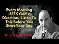 C . S  Lewis 2024 -  Every Morning SEEK God’s Direction Listen To This Before You Start Your Day