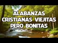 Alabanzas Cristianas Viejitas Pero Bonitas - Alabanzas De Jubilos Para Nuestro Señor