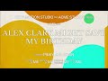 ALEX CLARK MIGHT SAVE MY BIRTHDAY