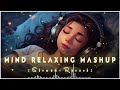 Mind Relaxing Mashup  🪷 Slowed & Reverb ❤️ Arijit Sing Love Mashup 😍 Heart Touching Songs