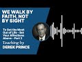 To Get the Most Out of Life - We walk by Faith, not by Sight Part 2 (1:2)